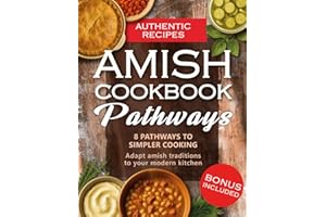 Amish Cookbook Pathways: Discover 8 Guided Paths to Authentic Amish Cooking - Learn to Cook Wholesome Comfort Food with Herit