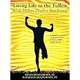 Living Life to the Fullest with Ehlers-Danlos Syndrome: Guide to Living a Better Quality of Life While Having EDS