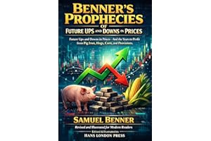 Benner's Prophecies Of Future Ups and Downs in Prices (Revised and Illustrated for Modern Readers: Predicting Booms and Busts