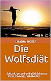 Die Wolfsdiät: Schlank, gesund und glücklich