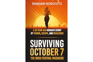 Surviving October 7: The Nova Festival Massacre: A 22-Year Old Woman's Story of Terror, Escape, and Resilience