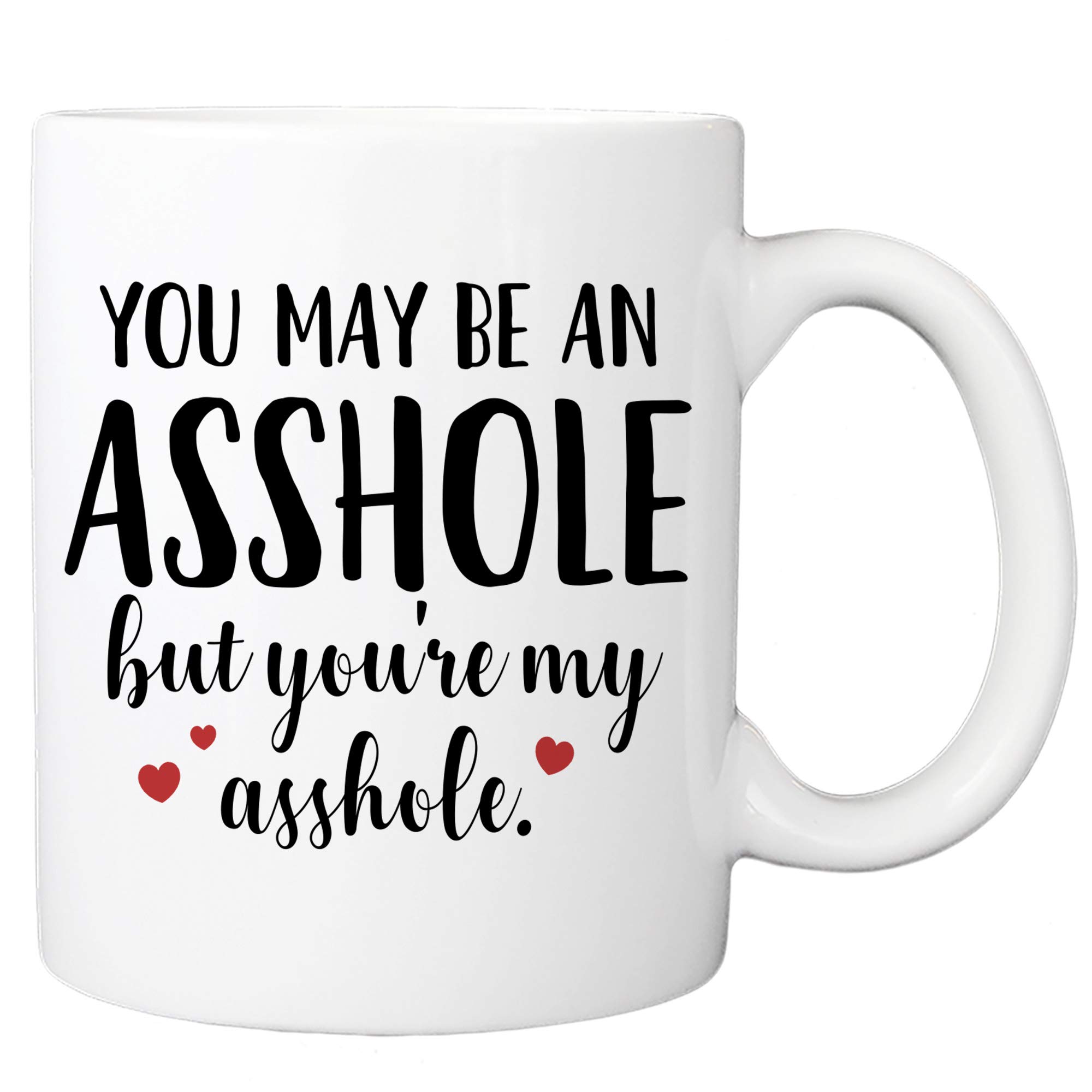 You May Be An Ahole But You're My Ahole Mug - 11oz Cup for Valentines, Wife, Husband, Boyfriend, Girlfriend, Best Friend, Couples