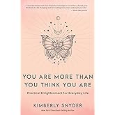 You Are More Than You Think You Are: Practical Enlightenment for Everyday Life