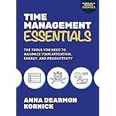 Time Management Essentials: The Tools You Need to Maximize Your Attention, Energy, and Productivity