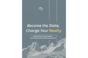 Become the State, Change Your Reality Manifestation Through Identity, Self-Concept, and the Subconscious Mind