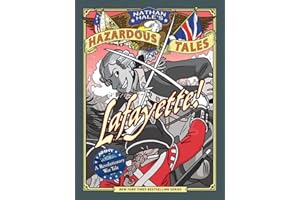 Lafayette! (Nathan Hale's Hazardous Tales #8): A Revolutionary War Tale