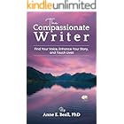 The Compassionate Writer: Find Your Voice, Enhance Your Story, and Touch Lives