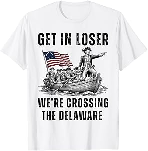Get in Loser We're Crossing the Delaware Funny 4th of July T-Shirt