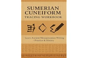 Sumerian Cuneiform Workbook: Practice Ancient Mesopotamian Writing: Learn to Read and Write the World’s Oldest Script with Tr