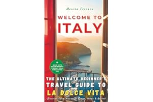 Welcome to Italy – The Ultimate Beginner’s Travel Guide to La Dolce Vita: Discover Rome, Florence, Venice, Milan & Beyond (Ciao, Italy! The Insider Series)