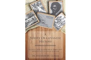 A Survey of Guyanese History: A Collection of Historical Essays and Articles by a Guyanese Scholar