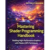 Mastering Shader programming Handbook: Building High-Performance Graphics with Modern GPU Techniques