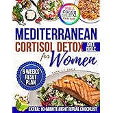 Mediterranean Cortisol Detox Diet Bible For Women: A proven 6-week hormone reset plans and easy recipes to lower cortisol, burn belly fat, restore energy and help women feel vibrant and well-rested