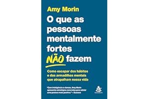 O que as pessoas mentalmente fortes não fazem: Como escapar dos hábitos e das armadilhas mentais que atrapalham nossa vida (P