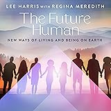 The Future Human: New Ways of Living and Being on