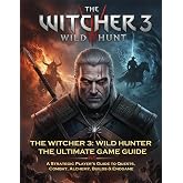 THE WITCHER 3: WILD HUNTER - The Ultimate Game Guide - A Strategic Player&rsquo;s Guide to Quests, Combat, Alchemy, Builds &amp; Endgame: Secrets of the Wild Hunt &amp; Monster-Slayer&rsquo;s Mastery