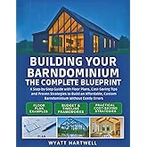 Building Your Barndominium: A Step-by-Step Guide with Floor Plans, Cost-Saving Tips and Proven Strategies to Build an Affordable, Custom Barndominium Without Costly Errors
