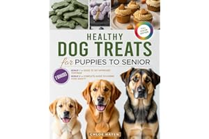 Healthy Dog Treats for Puppies to Seniors: Safe, Vet-Approved Recipes for All Ages & Sizes That Help with Allergies, Picky Eating & Weight Issues While Strengthening Your Bond and Saving Money