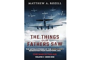 The Things Our Fathers Saw - The War In The Air: The Untold Stories of the World War II Generation from Hometown, USA