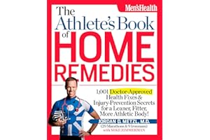 The Athlete's Book of Home Remedies: 1,001 Doctor-Approved Health Fixes and Injury-Prevention Secrets for a Leaner, Fitter, M