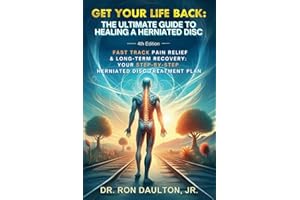 Get Your Life Back: The Ultimate Guide to Healing a Herniated Disc: Fast-Track Pain Relief & Long-Term Recovery: Your Step-By-Step Herniated Disc Treatment Plan