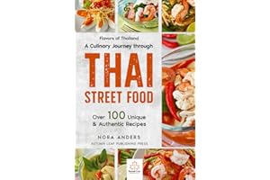 Flavors of Thailand - A Culinary Journey through Thai Street Food: Over 100 Unique & Authentic Recipes