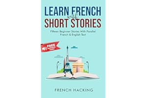 Learn French With Short Stories - Fifteen Beginner Stories With Parallel French & English Text (French Edition)