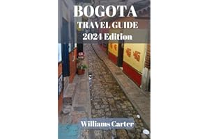 Bogota travel guide 2024 Edition: Discover the Cultural Tapestry of Bogota: Explore Historic Landmarks, Museums, and Art Districts (Williams Carter Vacation Guide)