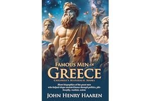 Famous Men of Greece: Heroes, Thinkers, and Kings of Ancient Times: Classic Lives of Ancient Greek Heroes and Leaders - Fully