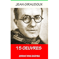 Jean Giraudoux - 15 Oeuvres - Annoté ( Enrichi d'une Biographie complète) (French Edition) book cover