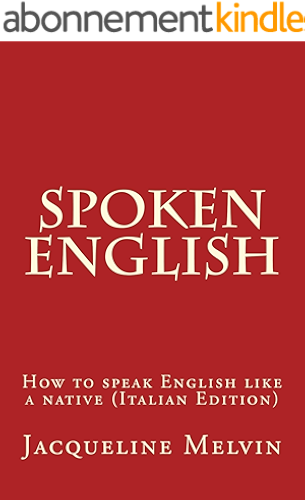 Download Spoken English: HOW TO SPEAK ENGLISH LIKE A NATIVE (ITALIAN EDITION) (English Edition) PDF