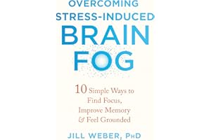 Overcoming Stress-Induced Brain Fog: 10 Simple Ways to Find Focus, Improve Memory, and Feel Grounded