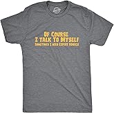 Crazy Dog Mens of Course I Talk to Myself Sometimes I Need Expert Advice Funny T Shirt