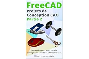 FreeCAD | Projets de Conception CAO - Partie 2: Instructions pas à pas pour la conception de modèles CAO complexes (FreeCAD |