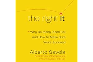 The Right It: Why So Many Ideas Fail and How to Make Sure Yours Succeed