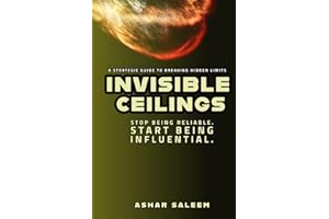 Invisible Ceilings: Stop Being Reliable. Start Being Influential.
