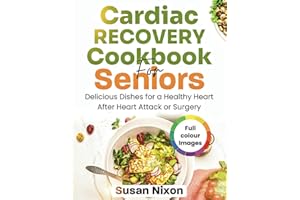 Cardiac Recovery Cookbook for Seniors: Delicious Dishes for A Healthy Heart After Heart Attack or Surgery