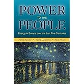 Power to the People: Energy in Europe over the Last Five Centuries (The Princeton Economic History of the Western World, 46)