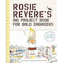Rosie Revere's Big Project Book for Bold Engineers: Beaty, Andrea