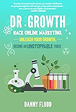 Dr Growth: Hack Online Marketing, Unleash Your Growth, Become an Unstoppable Force