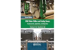 HVAC Water Chillers and Cooling Towers: Fundamentals, Application, and Operation, Second Edition