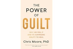 The Power of Guilt: Why We Feel It and Its Surprising Ability to Heal