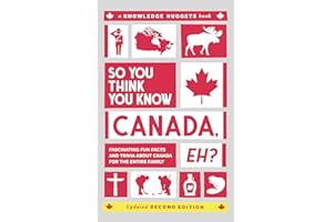 So You Think You Know CANADA, Eh?: Fascinating Fun Facts and Trivia about Canada for the Entire Family (Knowledge Nuggets Ser