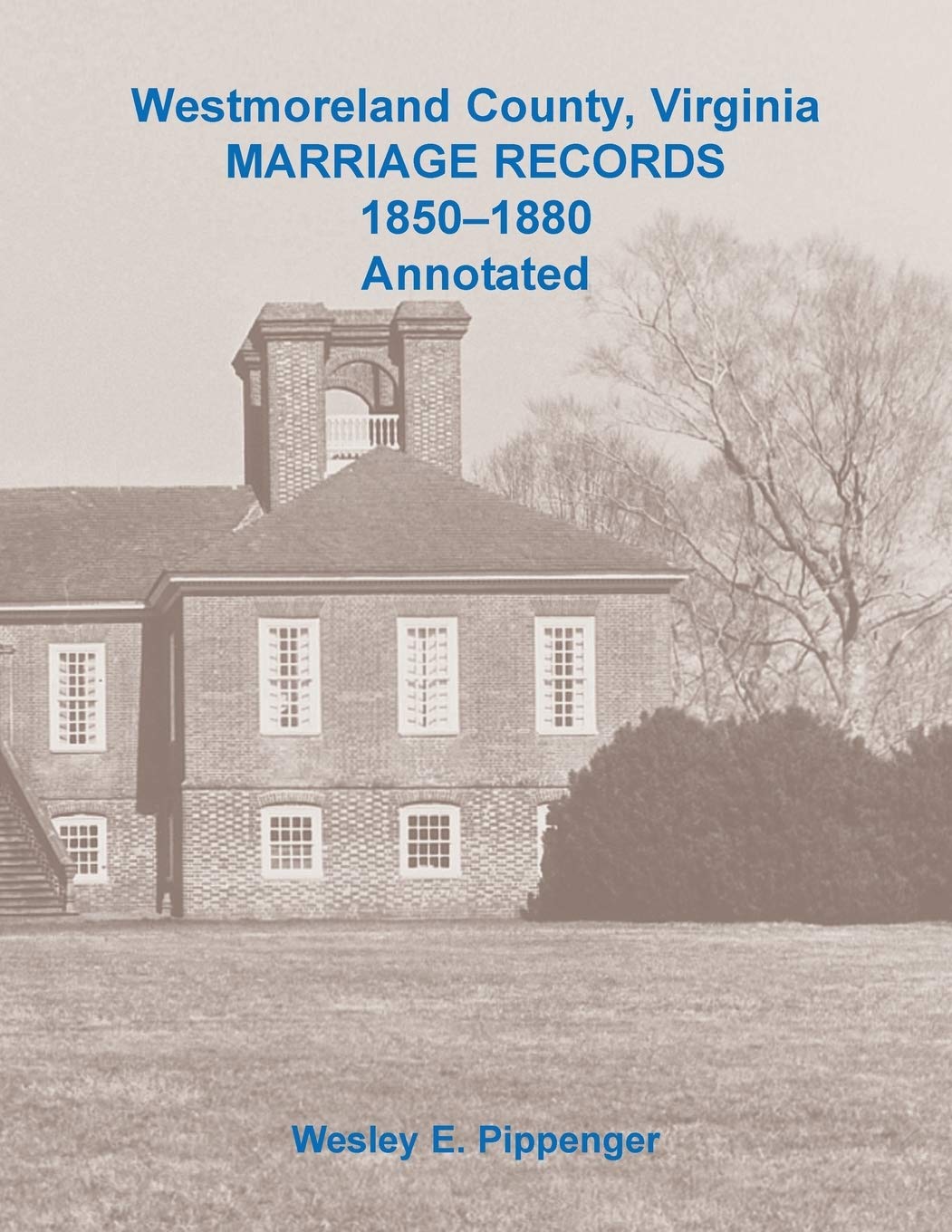 Westmoreland County Virginia Marriage Records 1850 1880 Annotated Pippenger Wesley E 9780788458392 Amazon Com Books