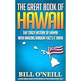 The Great Book of Hawaii: The Crazy History of Hawaii with Amazing Random Facts & Trivia (A Trivia Nerds Guide to the History of the United States)