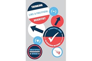 Thinking Like a Political Scientist: A Practical Guide to Research Methods (Chicago Guides to Writing, Editing, and Publishin