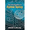 An Introduction to Algebraic Topology (Dover Books on Mathematics)