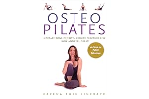 Osteo Pilates: Increase Bone Density, Reduce Fracture Risk, Look and Feel Great