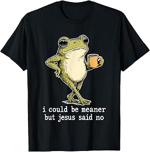 Frog I Could Be Meaner But Jesus Said No T-Shirt
