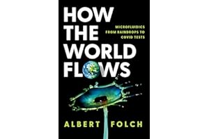 How the World Flows: Microfluidics from Raindrops to Covid Tests